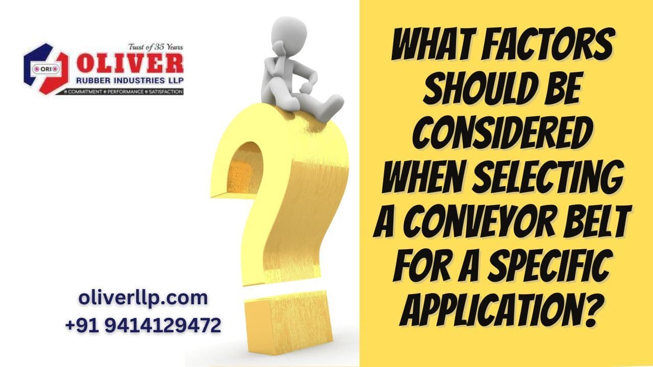 What factors should be considered when selecting a conveyor belt for a specific application?